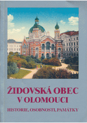 Židovská obec v Olomouci : historie, osobnosti, památky  Cover Image