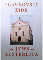 Slavkovští Židé = The Jews of Austerlitz  Cover Image