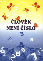 Člověk není číslo : literární a výtvarné práce českých dětí : výbor ze soutěží pořádaných Památníkem Terezín  Cover Image