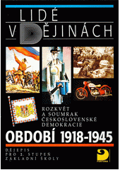 Lidé v dějinách - období 1918-1945 : rozkvět a soumrak československé demokracie : dějepis pro 2. stupeň základní školy a pro odpovídající ročníky víceletých gymnázií  Cover Image