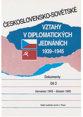 Československo-sovětské vztahy v diplomatických jednáních 1939-1945 : dokumenty. Díl 1, Březen 1939 - červen 1943  Cover Image