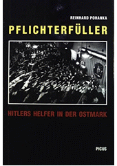 Pflichterfüller : Hitlers Helfer in der Ostmark  Cover Image