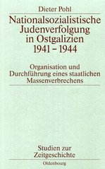 Nationalsozialistische Judenverfolgung in Ostgalizien 1941-1944 : Organisation und Durchführung eines staatlichen Massenverbrechens  Cover Image
