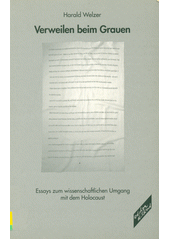 Verweilen beim Grauen : Essays zum wissenschaftlichen Umgang mit dem Holocaust  Cover Image