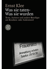 Was sie taten - Was sie wurden : Ärzte, Juristen und andere Beteiligte am Kranken- oder Judenmord  Cover Image