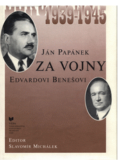 Za vojny Edvardovi Benešovi : dokumenty 1939-1945 : výber  Cover Image