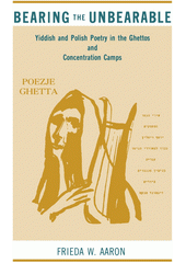 Bearing the unbearable : yiddish and polish poetry in the ghettos and concentration camps  Cover Image
