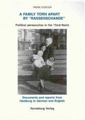 A family torn apart by "Rassenschande" : political persecution in the Third Reich ; documents and reports from Hamburg in German and English  Cover Image