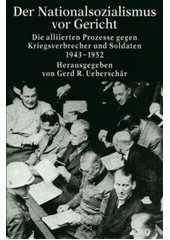Der Nationalsozialismus vor Gericht : die alliierten Prozesse gegen Kriegsverbrecher und Soldaten 1943-1952  Cover Image