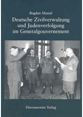 Deutsche Zivilverwaltung und Judenverfolgung im Generalgouvernement : eine Fallstudie zum Distrikt Lublin 1939-1944  Cover Image
