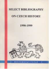 Select bibliography on Czech history : books and articles 1990-1999  Cover Image