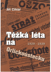 Těžká léta na Orlickoústecku 1929-1939  Cover Image
