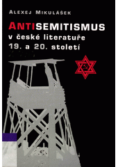 Antisemitismus v české literatuře 19. a 20. století : teoretická a historická studie  Cover Image