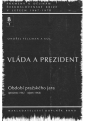 Vláda a prezident. Období pražského jara (prosinec 1967 - srpen 1968)  Cover Image