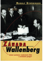 Záhada Wallenberg : zmizel zachránce maďarských Židů v sovětském gulagu?  Cover Image