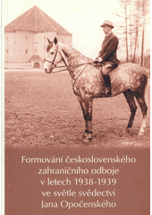 Formování československého zahraničního odboje v letech 1938-1939 ve světle svědectví Jana Opočenského  Cover Image