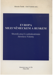 Evropa mezi Německem a Ruskem : sborník prací k sedmdesátinám Jaroslava Valenty  Cover Image