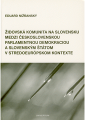 Židovská komunita na Slovensku medzi československou parlamentnou demokraciou a slovenským štátom v stredoeurópskom kontexte  Cover Image