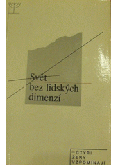 Svět bez lidských dimenzí : čtyři ženy vzpomínají Cover Image