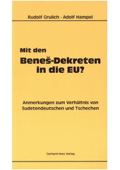 Mit den Beneš-Dekreten in die EU? : Anmerkungen zum Verhältnis von Sudetendeutschen und Tschechen  Cover Image