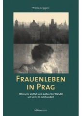 Frauenleben in Prag : ethnische Vielfalt und kultureller Wandel seit dem 18. Jahrhundert  Cover Image