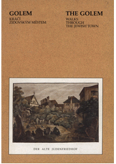Golem kráčí Židovským Městem = The Golem walks through the Jewish Town  Cover Image