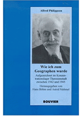 Wie ich zum Geographen wurde : aufgezeichnet im Konzentrationslager Theresienstadt zwischen 1942 und 1945  Cover Image