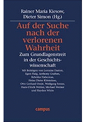 Auf der Suche nach der verlorenen Wahrheit : zum Grundlagenstreit in der Geschichtswissenschaft  Cover Image