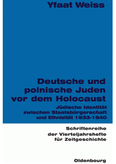 Deutsche und polnische Juden vor dem Holocaust : Jüdische Identität zwischen Staatsbürgerschaft und Ethnizität 1933-1940  Cover Image