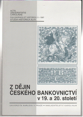 Z dějin českého bankovnictví v 19. a 20. století = From the history of the Czech banking system in the 19th and 20th centuries Cover Image