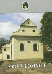 Židé v Lomnici : [malý průvodce historií a současností  Cover Image
