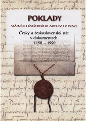 Poklady Státního ústředního archivu v Praze : český a československý stát v dokumentech 1158-1990 : katalog výstavy  Cover Image