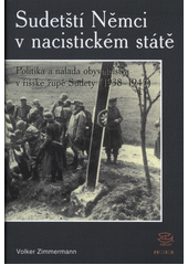 Sudetští Němci v nacistickém státě : politika a nálada obyvatelstva v říšské župě Sudety (1938-1945)  Cover Image