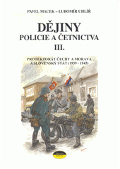 Dějiny policie a četnictva. III., Protektorát Čechy a Morava a Slovenský stát (1939-1945)  Cover Image