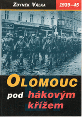 Olomouc pod hákovým křížem : temná léta okupace 1939-1945  Cover Image