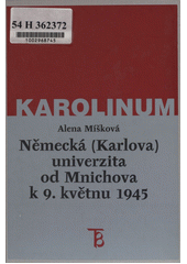 Německá (Karlova) univerzita od Mnichova k 9. květnu 1945 : (vedení univerzity a obměna profesorského sboru)  Cover Image