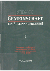 Statt Gemeinschaft ein Auseinandergehen!. 2, Tschechen und Deutsche im Großdeutschen Reich und der Weg zum Abschub (1938-1945)  Cover Image