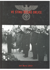 Ve stínu říšské orlice : Protektorát Čechy a Morava, odboj a kolaborace  Cover Image