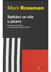 Setkání ve vile u jezera : konference ve Wannsee a "konečné řešení židovské otázky"  Cover Image