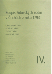 Soupis židovských rodin v Čechách z roku 1793. IV., Chrudimský kraj, Plzeňský kraj, Žatecký kraj, Hradecký kraj  Cover Image