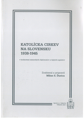 Katolícka církev na Slovensku 1938-1945 v hodnotení nemeckých diplomatov a tajných agentov  Cover Image
