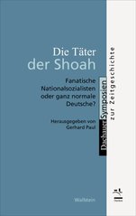 Die Täter der Shoah : fanatische Nationalsozialisten oder ganz normale Deutsche?  Cover Image
