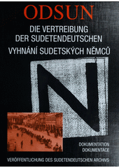 Odsun - die Vertreibung der Sudetendeutschen : Dokumentation zu Ursachen, Planung und Realisierung einer "ethnischen Säuberung" in der Mitte Europas 1848/49 - 1945/46. Band 1, Vom Völkerfrühling und Völkerzwist 1848-49 bis zum Münchner Abkommen 1938 und zur Errichtung des "Protektorats Böhmen und Mähren" 1939  Cover Image