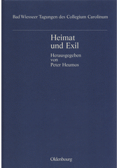 Heimat und Exil : Emigration und Rückwanderung, Vertreibung und Integration in der Geschichte der Tschechoslowakei : Vorträge der Tagungen des Collegium Carolinum in Bad Wiessee vom 20. bis 22. November 1992 und 19. bis 21. November 1993  Cover Image