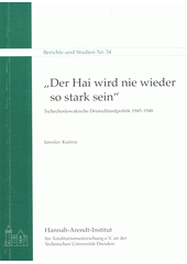 Der Hai wird nie wieder so stark sein : tschechoslowakische Deutschlandpolitik 1945-1948  Cover Image