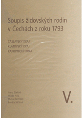 Soupis židovských rodin v Čechách z roku 1793. V., Čáslavský kraj, Klatovský kraj, Rakovnický kraj  Cover Image