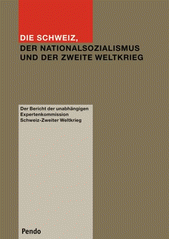 Die Schweiz, der Nationalsozialismus und der Zweite Weltkrieg : Schlussbericht  Cover Image