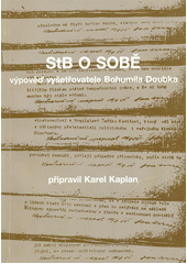 StB o sobě : výpověď vyšetřovatele Bohumila Doubka  Cover Image