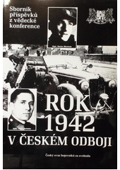 Rok 1942 v českém odboji : [sborník příspěvků z vědecké konference] Cover Image