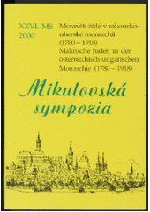 Moravští Židé v rakousko-uherské monarchii (1780-1918) : XXVI. mikulovské sympozium : 24.-25. října 2000 = Mährische Juden in der österreichisch-ungarischen Monarchie (1780-1918) : XXVI. Nikolsburger Symposium : 24.-25. Oktober 2000  Cover Image